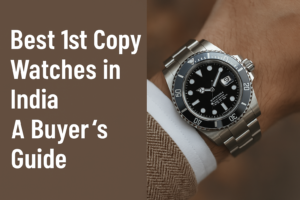 Read more about the article The Ultimate Guide to 1st Copy Watches in India