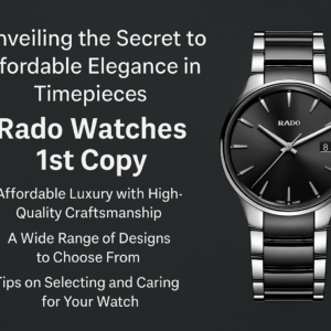 Read more about the article The Ultimate Guide to Rado Watches 1st Copy