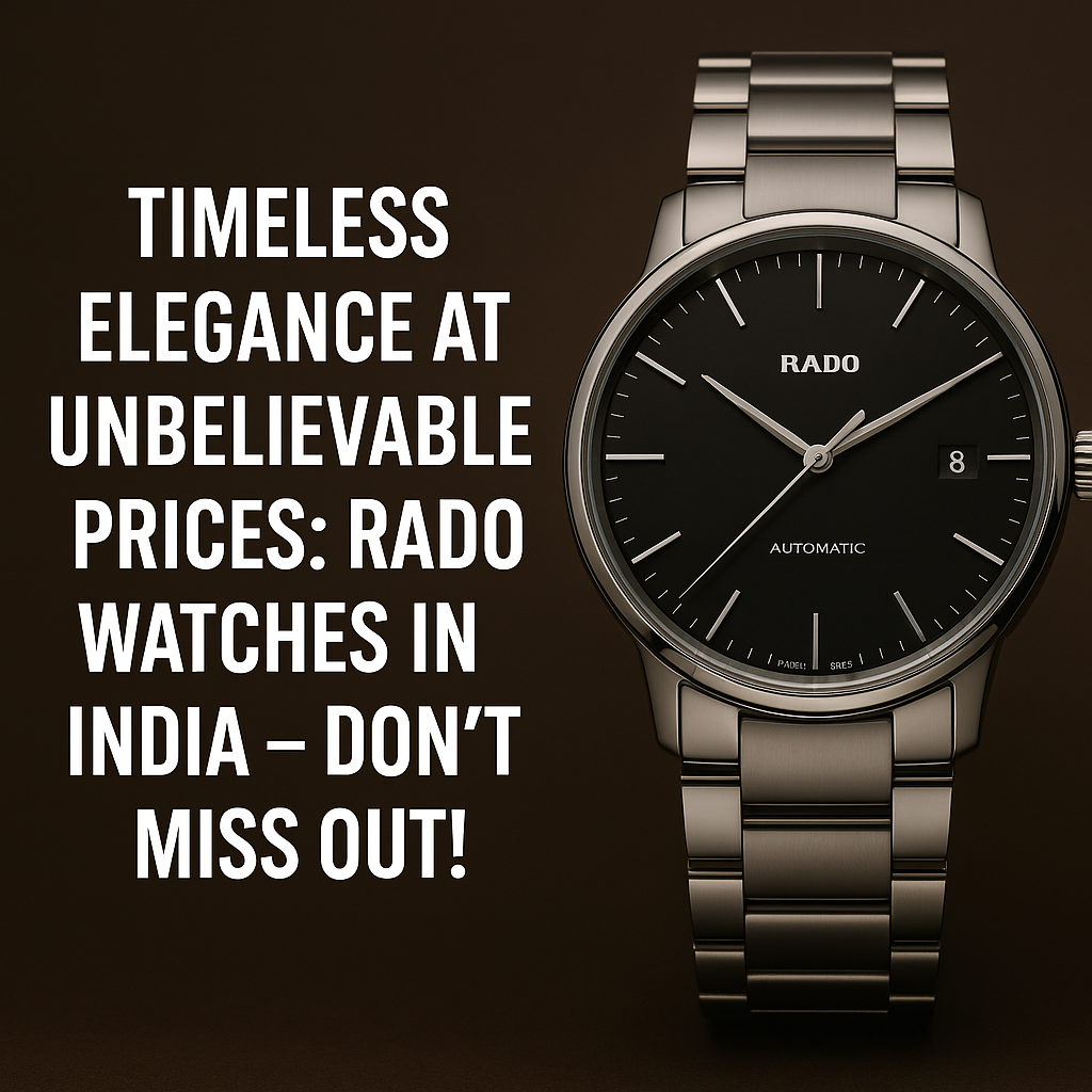 Read more about the article Timeless Elegance at Unbelievable Prices: Rado Watches in India – Don’t Miss Out
