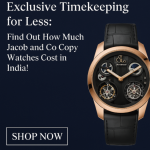 Read more about the article Exclusive Timekeeping for Less: Find Out How Much Jacob and Co Copy Watches Cost in India